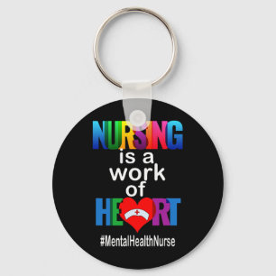 Nursing Is A Work Of Heart Mental Health Nurse Key Ring