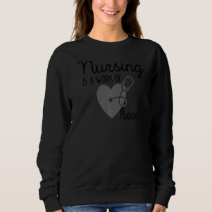 Nursing Is A Work Of Heart Rn Lpn Nursing Careers Sweatshirt
