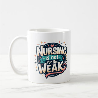 Nursing Is Not for The Weak Mug