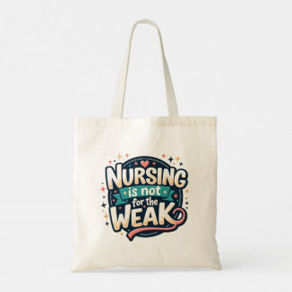 Nursing Is Not for The Weak Tote Bag