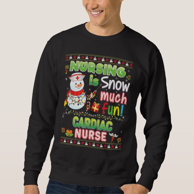 Nursing Is Snow Much Fun Cardiac Nurse So Snowman  Sweatshirt (Front)