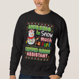 Nursing Is Snow Much Fun Certified Nursing Assista Sweatshirt