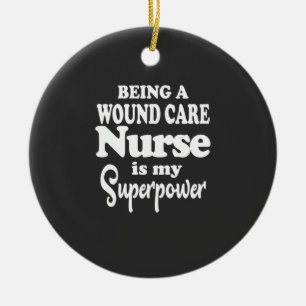 Nursing Life Being A Wound Care Nurse Ceramic Ornament