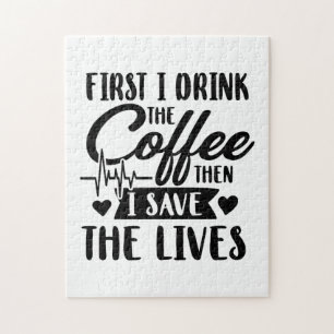Nursing Life First Drink Coffee Then Save Lives Jigsaw Puzzle