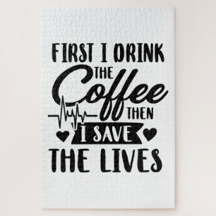 Nursing Life First Drink Coffee Then Save Lives Jigsaw Puzzle
