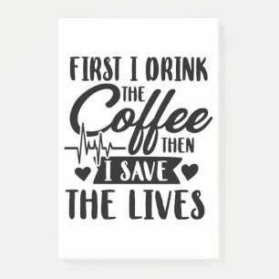 Nursing Life First Drink Coffee Then Save Lives Post-it Notes