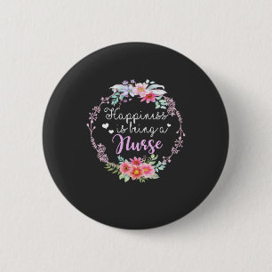 Nursing Life Happiness Is Being A Nurse 6 Cm Round Badge