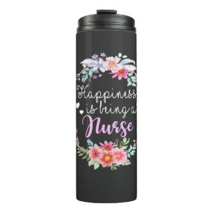 Nursing Life Happiness Is Being A Nurse Thermal Tumbler