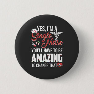 Nursing Life   I Am A Single Nurse 6 Cm Round Badge