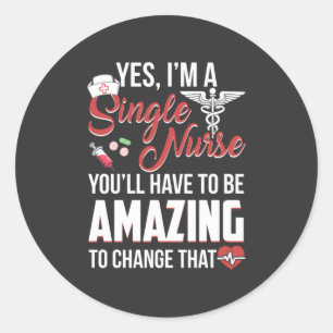 Nursing Life   I Am A Single Nurse Classic Round Sticker