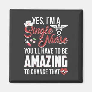 Nursing Life I Am A Single Nurse Magnet