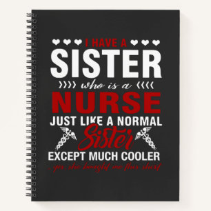 Nursing Life I Have A Nurse Sister Notebook