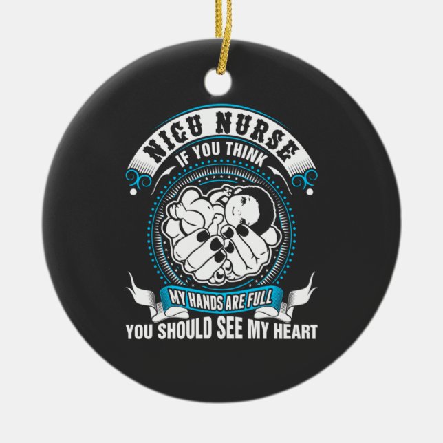 Nursing Life | Nicu Nurse My Hand Are Full Ceramic Ornament (Front)