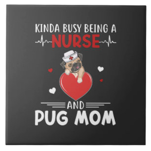 Nursing Life Nurse And Pug Mum Ceramic Tile