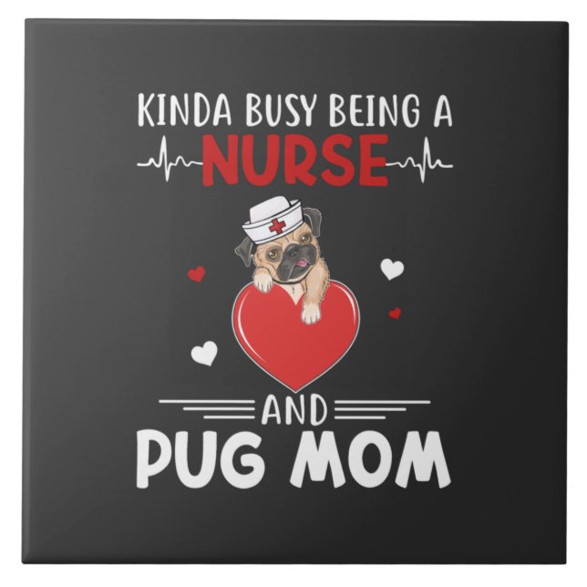 Nursing Life | Nurse And Pug Mum Ceramic Tile (Front)
