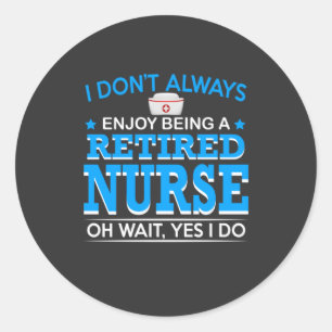 Nursing Life   Retired Nurse Classic Round Sticker