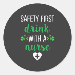 Nursing Life Safety First Drink With A Nurse Classic Round Sticker