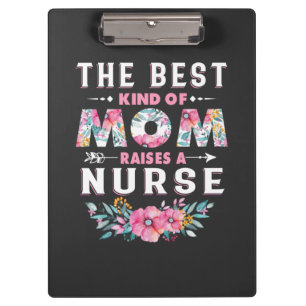 Nursing Life The Best Kind Of Mum Raises A Nurse Clipboard