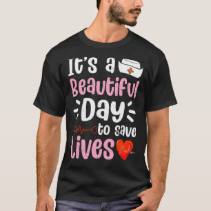 Nursing Love It's A Beautiful Day To Save Lives Nu T-Shirt