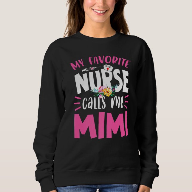 Nursing Mothers Day My Favourite Nurse Calls Me Mi Sweatshirt (Front)