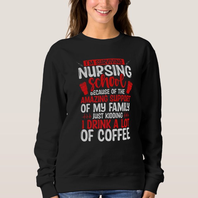 Nursing School Graduate Drink Coffee Nursing Stude Sweatshirt (Front)
