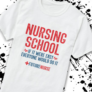 Nursing School Student Quote - Future Nurse T-Shirt