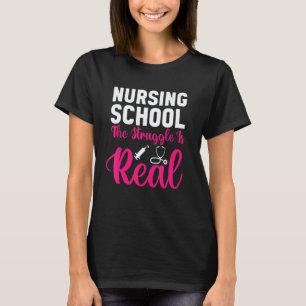 Nursing School the Struggle Is Real Future Nurse T-Shirt