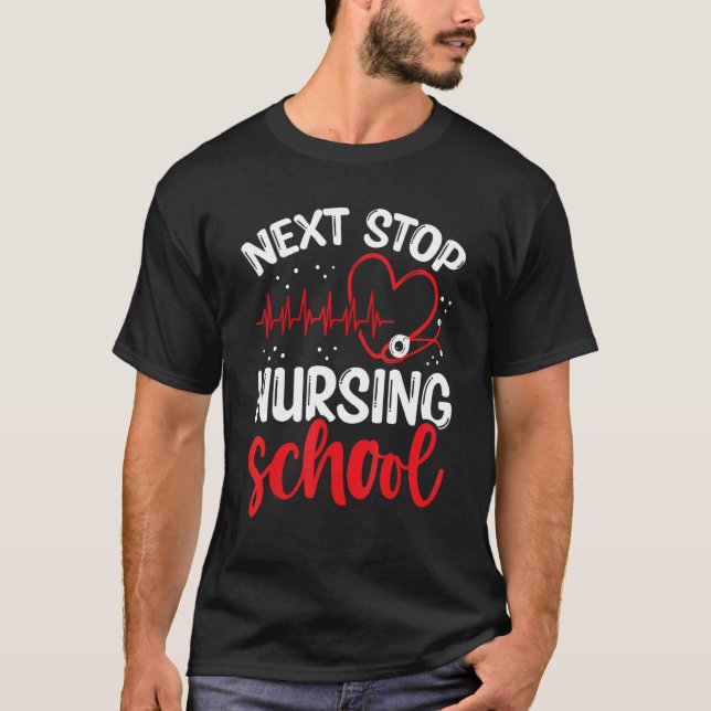 Nursing Student Next Stop Nursing School Graduate T-Shirt (Front)
