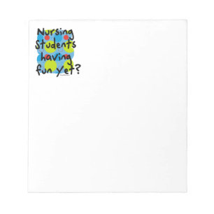 Nursing Students Having Fun Yet? Notepad
