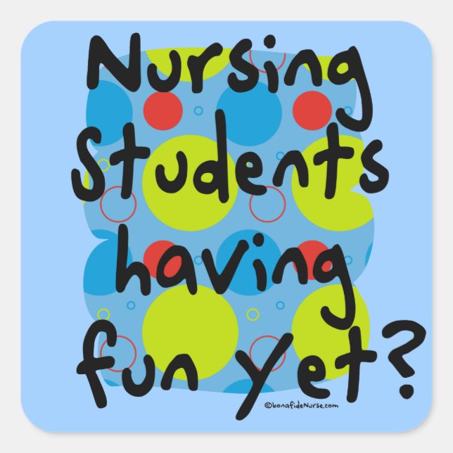 Nursing Students Having Fun Yet? Square Sticker (Front)