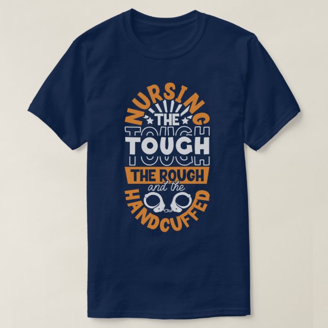 Nursing the handcuffed correctional nurse T-Shirt (Design Front)