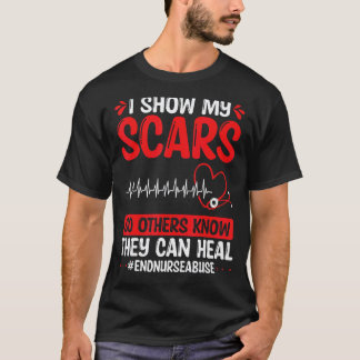 Nursing Violence I show my Scars Heal Nurse Abuse T-Shirt