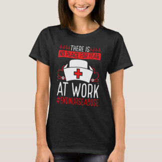 Nursing Violence No place for fear work Nurse Abus T-Shirt