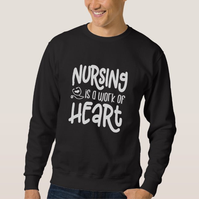 Nursing Work Of Heart Great  For Nurses, Medical W Sweatshirt (Front)