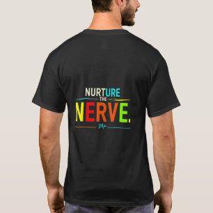Nurture the Nerve. T-Shirt