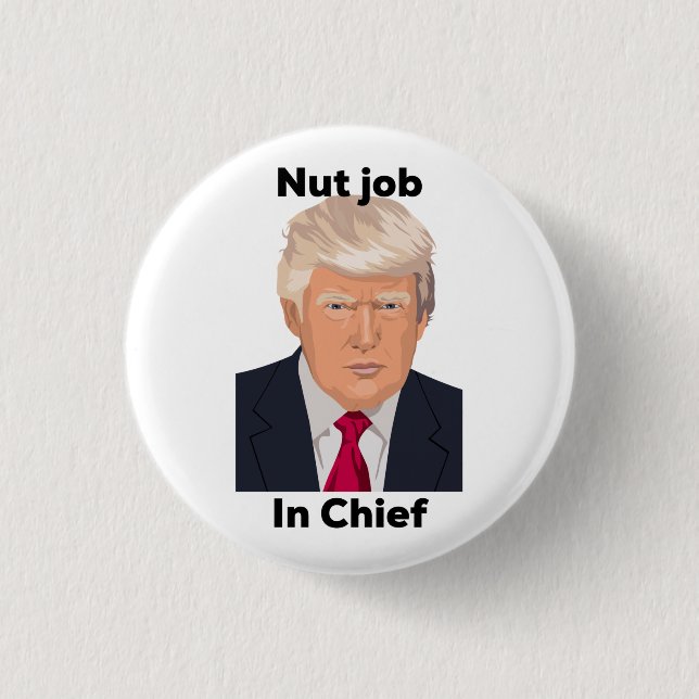 Nut Job in Chief Anti Trump Protest Funny 3 Cm Round Badge (Front)