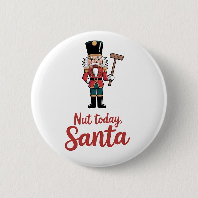 Nut Today Santa Funny Nutcracker Christmas Santa  6 Cm Round Badge (Front)