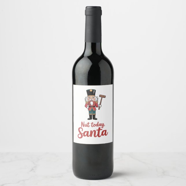 Nut Today Santa Funny Nutcracker Christmas Santa  Wine Label (Front)