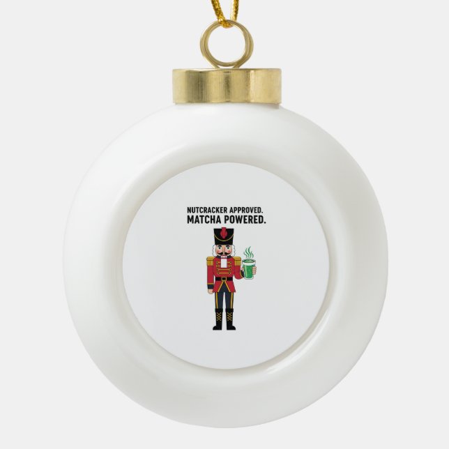 Nutcracker Aproved Matcha Powered Christmas  Ceramic Ball Christmas Ornament (Front)