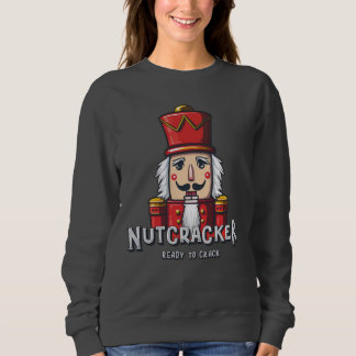 Nutcracker, Christmas Ready To Crack Sweatshirt
