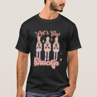 Nutcracker Let s Get Crackin Christmas Xmas for Wo T-Shirt