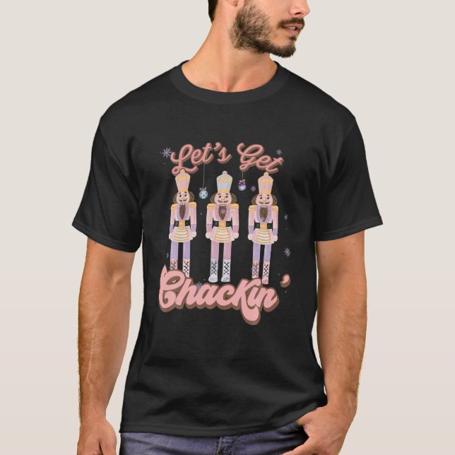 Nutcracker Let s Get Crackin Christmas Xmas for Wo T-Shirt (Front)