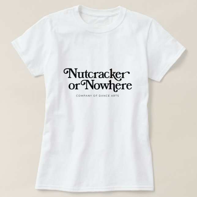 Nutcracker or Nowhere T-Shirt (Design Front)
