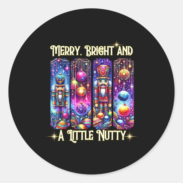 Nutcrackers Merry, Bright And A Little Nutty Funny Classic Round Sticker (Front)