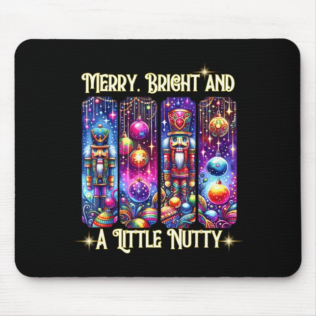 Nutcrackers Merry, Bright And A Little Nutty Funny Mouse Pad (Front)
