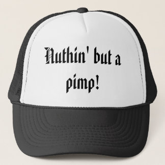 Nuthin' but a pimp! trucker hat