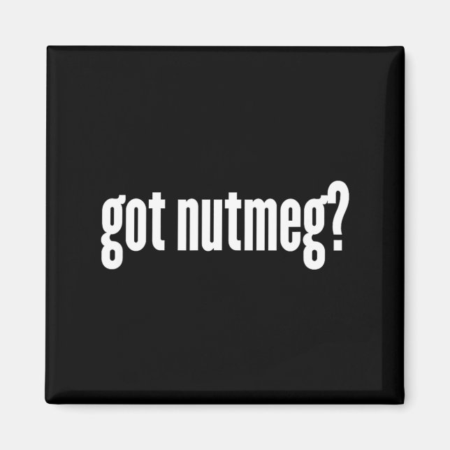 Nutmeg Got Nutmeg Funny Nutmeg  Magnet (Front)