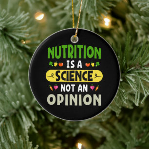 Nutrition Is A Science Not An Opinion Nutritionist Ceramic Ornament
