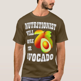 Nutritionist Will Work for Avocado 2 T-Shirt