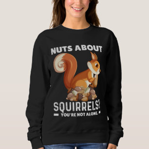 Nuts About Squirrels You re Not Alone Squirrel Quo Sweatshirt